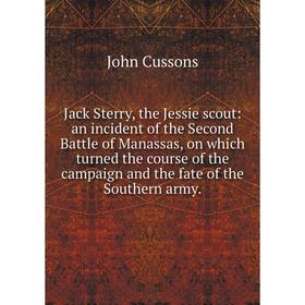 

Книга Jack Sterry, the Jessie scout: an incident of the Second Battle of Manassas, on which turned the course of the campaign