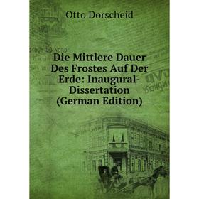 

Книга Die Mittlere Dauer Des Frostes Auf Der Erde: Inaugural-Dissertation (German Edition)