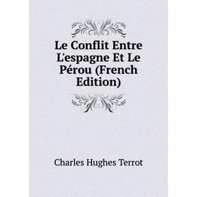 

Книга Le Conflit Entre L'espagne Et Le Pérou
