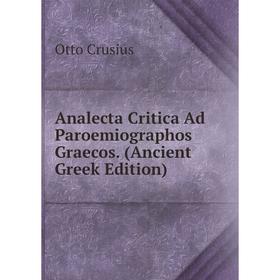 

Книга Analecta Critica Ad Paroemiographos Graecos. (Ancient Greek Edition)
