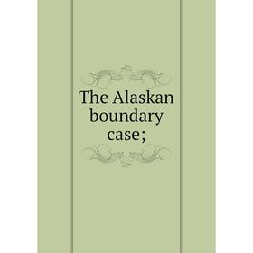 

Книга The Alaskan boundary case