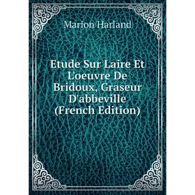 

Книга Etude Sur Laire Et L'oeuvre De Bridoux, Graseur D'abbeville (French Edition)