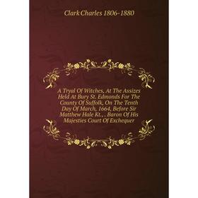

Книга A Tryal Of Witches, At The Assizes Held At Bury St.