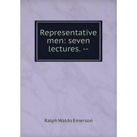 

Книга Representative men: seven lectures