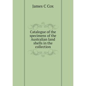 

Книга Catalogue of the specimens of the Australian land shells in the collection