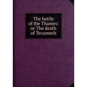 

Книга The battle of the Thames: or The death of Tecumseh