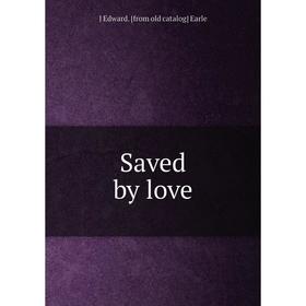 

Книга Saved by love