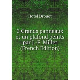 

Книга 3 Grands panneaux et un plafond peints par J.-F. Millet (French Edition)