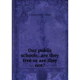 

Книга Our public schools: are they free or are they not