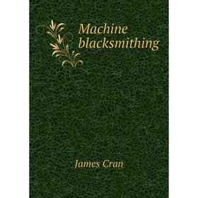 

Книга Machine blacksmithing