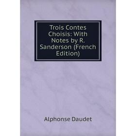 

Книга Trois Contes Choisis: With Notes by R. Sanderson (French Edition)