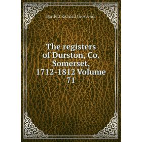 

Книга The registers of Durston, Co. Somerset, 1712-1812 Volume 71
