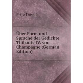 

Книга Über Form und Sprache der Gedichte Thibauts IV. von Champagne (German Edition)