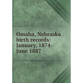 

Книга Omaha, Nebraska birth records: January, 1874-June 1887