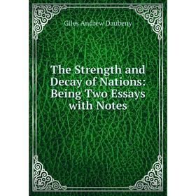

Книга The Strength and Decay of Nations: Being Two Essays with Notes