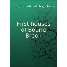 

Книга First houses of Bound Brook