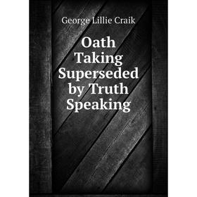 

Книга Oath Taking Superseded by Truth Speaking