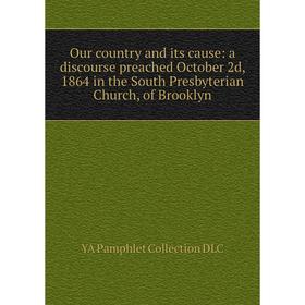 

Книга Our country and its cause: a discourse preached October 2d, 1864 in the South Presbyterian Church, of Brooklyn