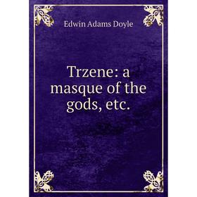 

Книга Trzene: a masque of the gods, etc.