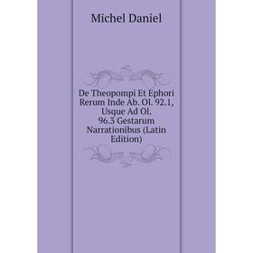 

Книга De Theopompi Et Ephori Rerum Inde Ab. Ol. 92.1, Usque Ad Ol. 96.3 Gestarum Narrationibus (Latin Edition)