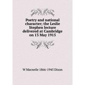 

Книга Poetry and national character; the Leslie Stephen lecture delivered at Cambridge on 13 May 1915