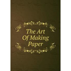 

Книга The Art Of Making Paper