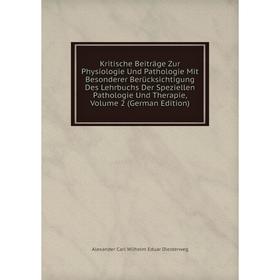 

Книга Kritische Beiträge Zur Physiologie Und Pathologie Mit Besonderer Berücksichtigung Des Lehrbuchs Der Speziellen Pathologie Und Therapie, Volume 2