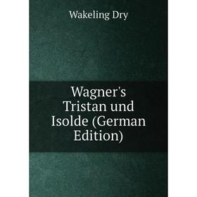 

Книга Wagner's Tristan und Isolde (German Edition)