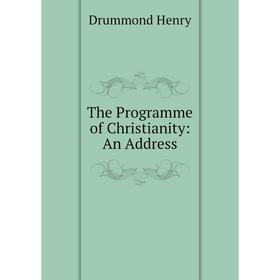 

Книга The Programme of Christianity: An Address