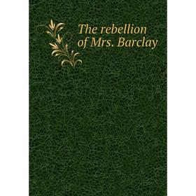 

Книга The rebellion of Mrs. Barclay