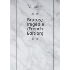 

Книга Brutus,: Tragédie (French Edition)