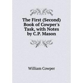 

Книга The First (Second) Book of Cowper's Task, with Notes by C.P. Mason