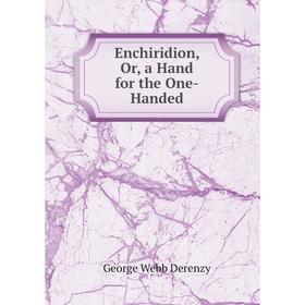 

Книга Enchiridion, Or, a Hand for the One-Handed
