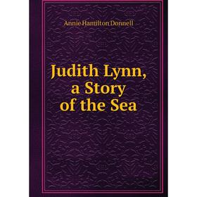 

Книга Judith Lynn, a Story of the Sea