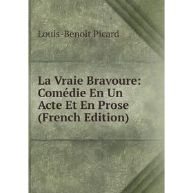 

Книга La Vraie Bravoure: Comédie En Un Acte Et En Prose