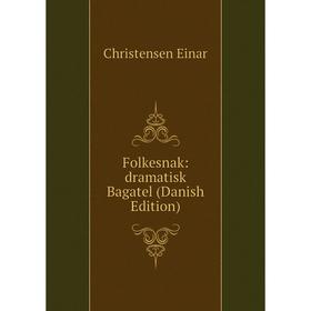 

Книга Folkesnak: dramatisk Bagatel (Danish Edition)
