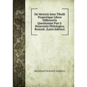 

Книга De Metricis Inter Tibulli Propertique Libros Differentiis Questionum Pars I: Dissertatio Philologica, Rostock. (Latin Edition)