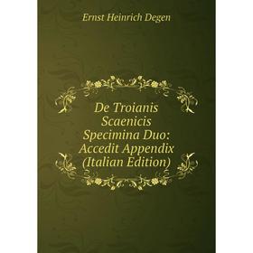 

Книга De Troianis Scaenicis Specimina Duo: Accedit Appendix (Italian Edition)