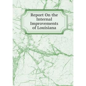 

Книга Report On the Internal Improvements of Louisiana