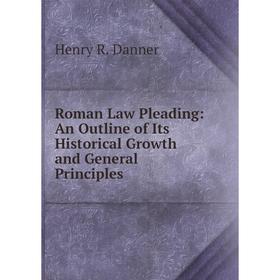 

Книга Roman Law Pleading: An Outline of Its Historical Growth and General Principles