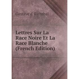 

Книга Lettres Sur La Race Noire Et La Race Blanche