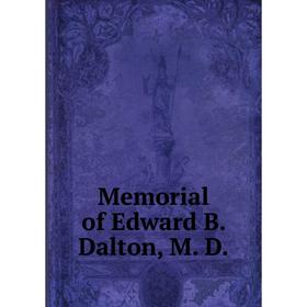 

Книга Memoria l of Edward B Dalton, M D