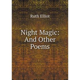 

Книга Night Magic: And Other Poems