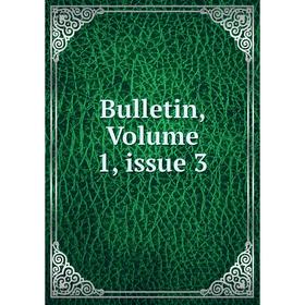 

Книга Bulletin, Volume 1, issue 3