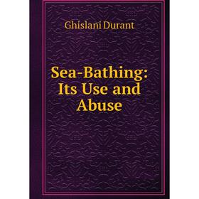 

Книга Sea-Bathing: Its Use and Abuse