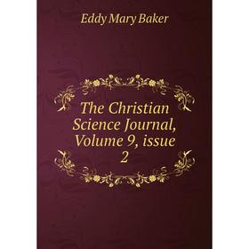 

Книга The Christian Science Journal, Volume 9, issue 2