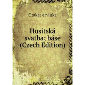 

Книга Husitská svatba; báse (Czech Edition)
