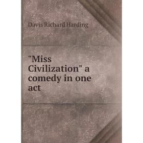 

Книга Miss Civilization a comedy in one act