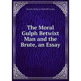 

Книга The Moral Gulph Betwixt Man and the Brute, an Essay