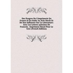 

Книга Des Progres De L'imprimerie En France Et En Italie Au Xvie Siecle Et De Son Influence Sur La Litterature